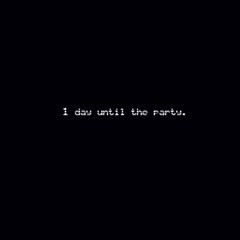 1 day until the party.