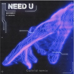 Moonboy - Need U ft. Madishu (Galtrid remix)