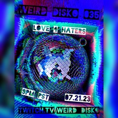 wEird disKo 035 Love 4 Haters - wEird disKo Live On Twitch 07.21.23