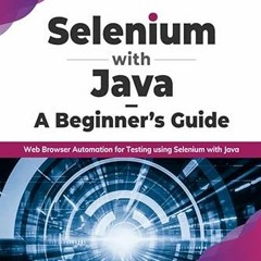 [ACCESS] [EBOOK EPUB KINDLE PDF] Selenium with Java – A Beginner’s Guide: Web Browser