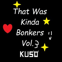 That Was Kinda Bonkers Vol. 3