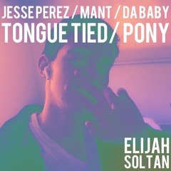TONGUE TIED / PONY - ELIJAH SOLTAN EDIT - MANT / JESSE PEREZ / DA BABY (OG MIX IN DL)