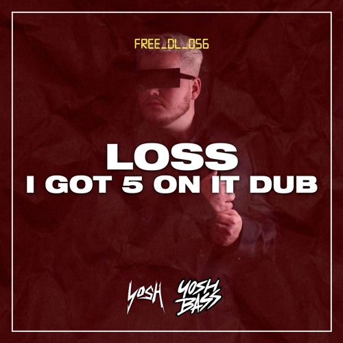 LOSS - I Got 5 On It Dub (Clip) [FREE DOWNLOAD]