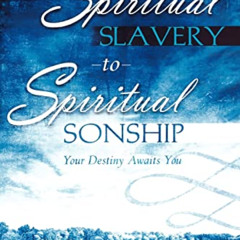 Get EBOOK 💔 Spiritual Slavery to Spiritual Sonship: Your Destiny Awaits You by  Tris