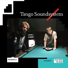 Tango Soundsystem @ Maxi Radio - 4th April 2021