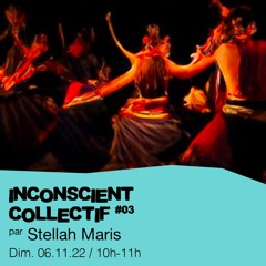 Inconscient Collectif #03 - Stellah Maris présente : Transe en Danse - 06/11/2022