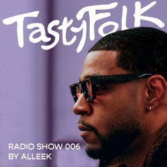 Tasty Folk Radio Show 006 - Alleek