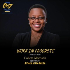 Work in Progress with Colleta Macharia | EP48 A Piece of the Puzzle