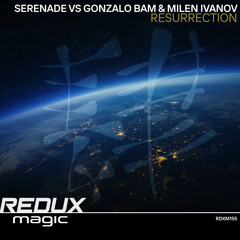 Serenade vs Gonzalo Bam & Milen Ivanov - Resurrection [Out Now]