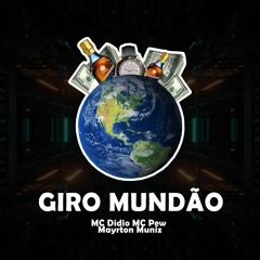 MC Didio MC Pew & Mayrton Muniz - GIRO MUNDÃO 🌍