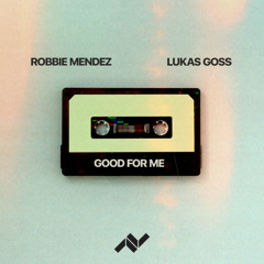 ROBBIE MENDEZ X LUKAS GOSS - GOOD TO ME [FREE DOWNLOAD]