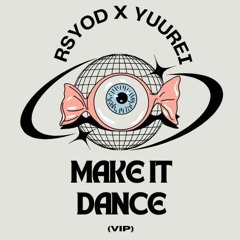 Rsyod & YUUREI - Make It Dance  (VIP)