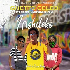Ghetto Celeb '' Ifishileko '' Ft. Bolokiyo & Mr Chunde (Prod.By Cassy Beats).mp3