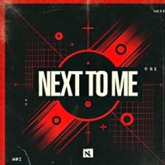 NEXT TØ ME (FREE DL)