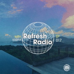 Refresh Radio Episode 017 w/ KARI'M