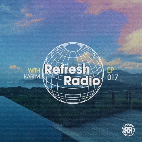 Refresh Radio Episode 017 w/ KARI'M
