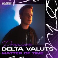 Premiere Yalla Techno | Delta Vaults - Matter Of Time (feat Josefina)  [Enormous Tunes]
