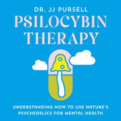 Psilocybin Therapy By Dr. JJ Pursell Read by Alyssa Bresnahan - Audiobook Excerpt