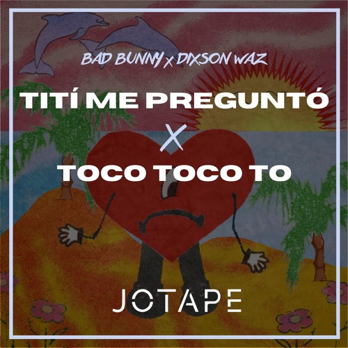 Bad Bunny, Dixson Waz - Tití Me Preguntó x Toco Toco To (Jotape Mashup) [FREE DOWNLOAD]
