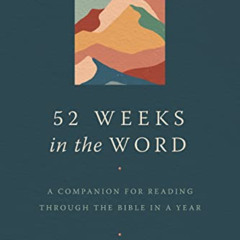 [Download] PDF ✔️ 52 Weeks in the Word: A Companion for Reading through the Bible in