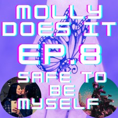 Molly Does it: Episode 8 - Safe to be Myself