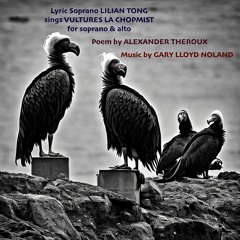 VULTURES LA CHOPMIST for soprano & alto, Op. 147, No. 4; poem by ALEXANDER THEROUX