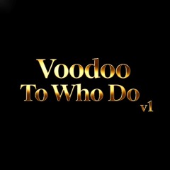 Voodoo to who do v1