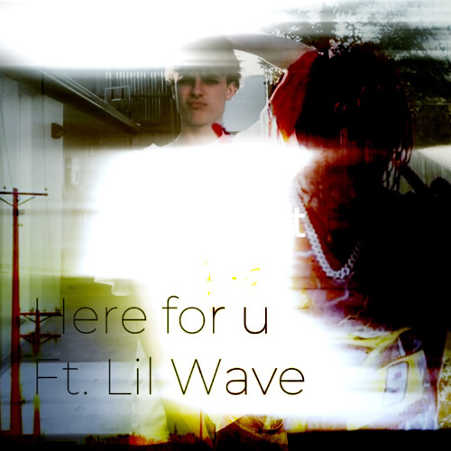 Here For U (ft.Lil Wave)
