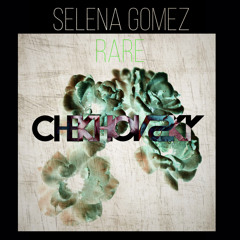 Selena Gomez - Rare (Chekhovsky Remix)