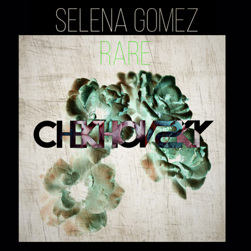 Selena Gomez - Rare (Chekhovsky Remix)