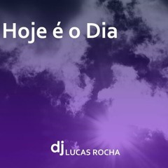 Dj Lucas Rocha - Hoje É o Dia