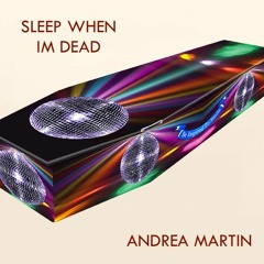 Sleep When Im Dead - Andrea Martin