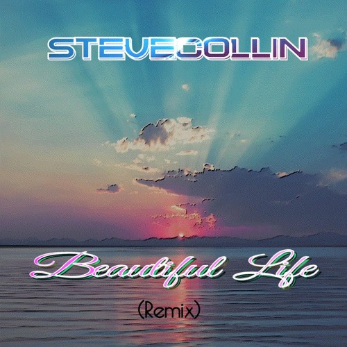 Steve Collin - Beautiful Life (Remix)