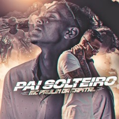 MC PAULIN DA CAPITAL - PAI SOLTEIRO