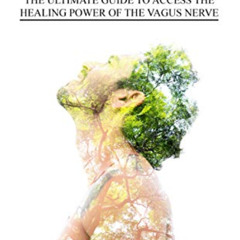 [Read] EPUB 📌 VAGUS NERVE: The Ultimate Guide To Access The Healing Power Of The Vag
