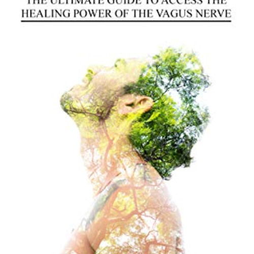 [GET] PDF 🖍️ VAGUS NERVE: The Ultimate Guide To Access The Healing Power Of The Vagu