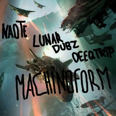 NAOTE & LUNAR DUBZ & DEEQTRIP - MACHINOFORM