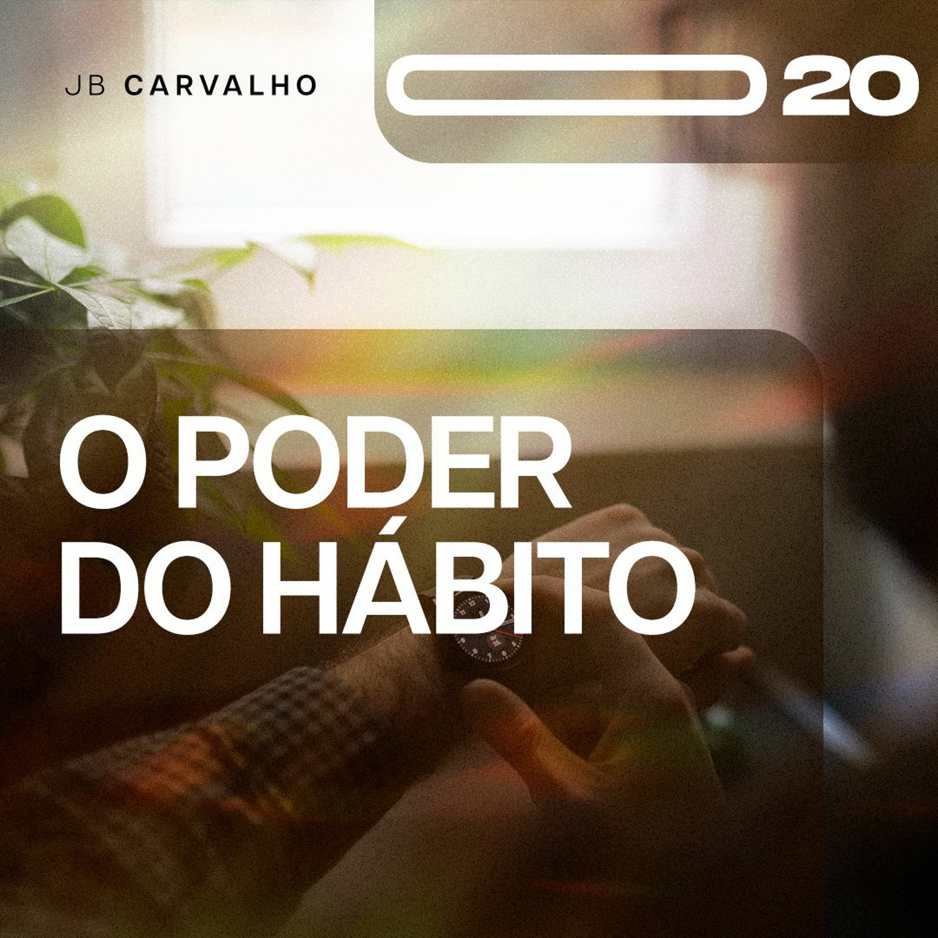 #020 - O Poder Do Hábito - Promessas Nossas De Cada Dia - JB Carvalho