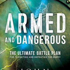[View] KINDLE 📕 Armed and Dangerous: The Ultimate Battle Plan for Targeting and Defe