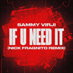 Sammy Virji - If U Need It (Nick Fragnito Remix) **FREE DOWNLOAD**