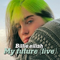 Billie eilish My Future Live