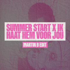SUMMER START X IK HAAT HEM VOOR JOU (MARTIN B 'TIKTOK' EDIT)