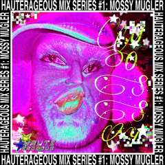 HAUTERAGEOUS MIX #1: MOSSY MUGLER