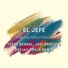Shakira, Fuerza Regida - El Jefe (Yeray Bernal, Javi García & Deejay Borja Rmx)