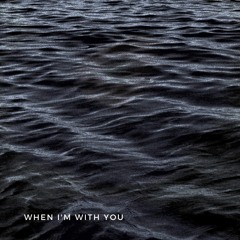 When I'm With You
