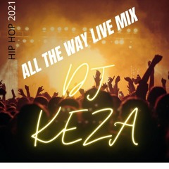All The Way Live Mix - DJ Keza