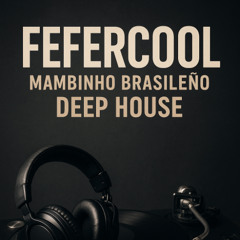 Mambinho Brasileño house mix/ FEFERCOOL