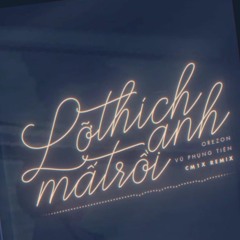 CM1X REMIX - 'LỠ THÍCH ANH MẤT RỒI' _ VŨ PHỤNG TIÊN x OREZON