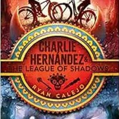 [Access] [EBOOK EPUB KINDLE PDF] Charlie Hernández & the League of Shadows (1) by Ryan Calejo 📒