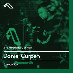 The Anjunadeep Edition 350 with Daniel Curpen